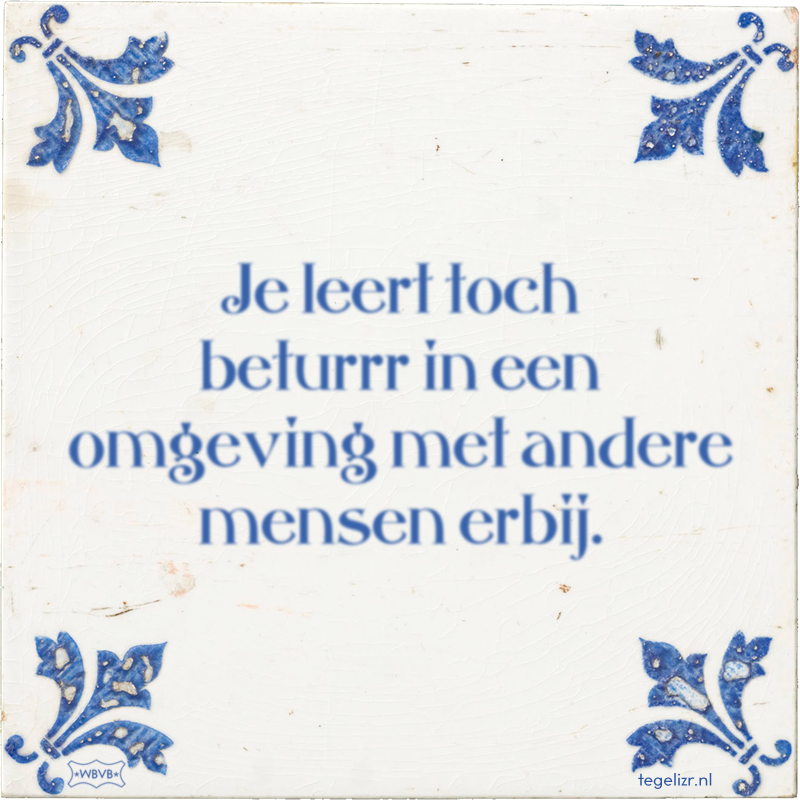 Je leert toch beturrr in een omgeving met andere mensen erbij. - Online tegeltjes bakken