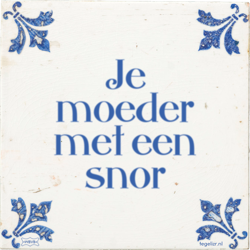 Je moeder met een snor - Online tegeltjes bakken