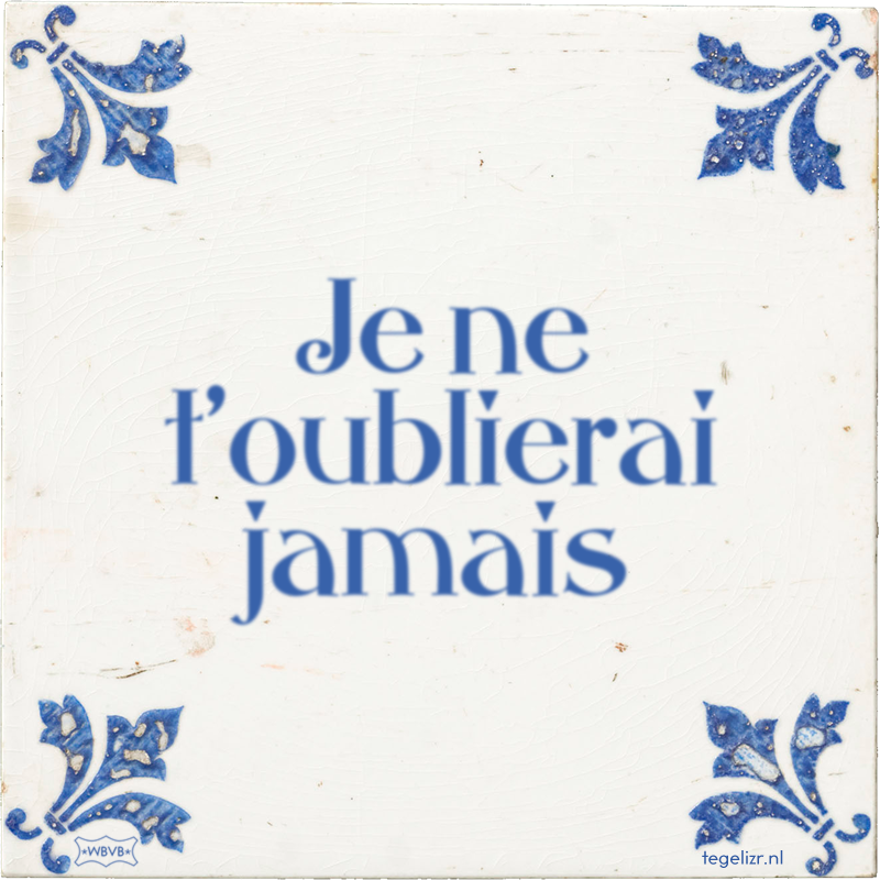 Je ne t'oublierai jamais - Online tegeltjes bakken
