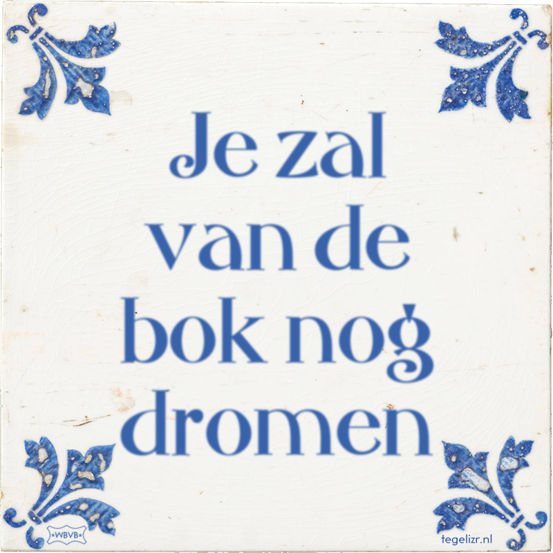 Je zal van de bok nog dromen - Online tegeltjes bakken