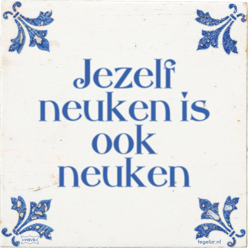 Jezelf neuken is ook neuken - Online tegeltjes bakken