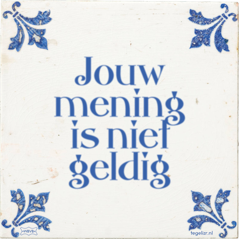 Jouw mening is niet geldig - Online tegeltjes bakken