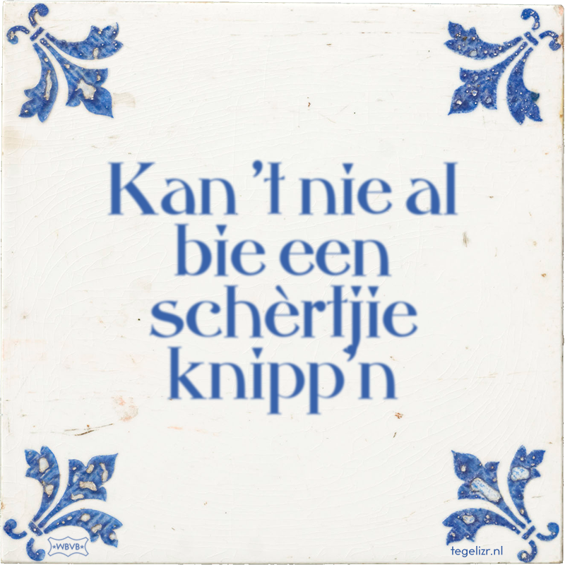 Kan 't nie al bie een schèrtjie knipp'n - Online tegeltjes bakken