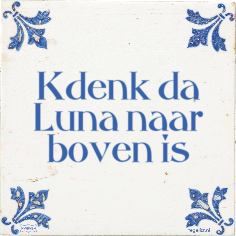 Kdenk da Luna naar boven is - Online tegeltjes bakken