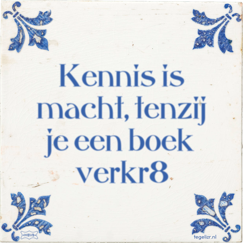 Kennis is macht, tenzij je een boek verkr8 - Online tegeltjes bakken