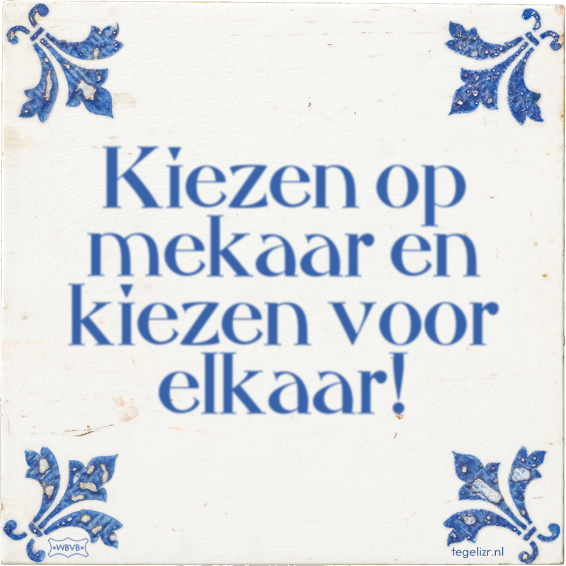 Kiezen op mekaar en kiezen voor elkaar! - Online tegeltjes bakken