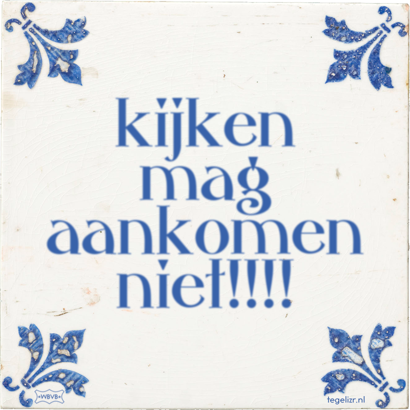 kijken mag aankomen niet!!!! - Online tegeltjes bakken