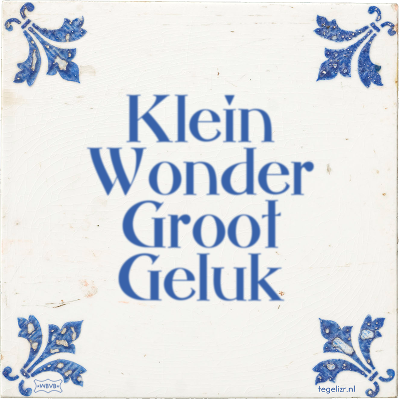 Klein Wonder Groot Geluk - Online tegeltjes bakken