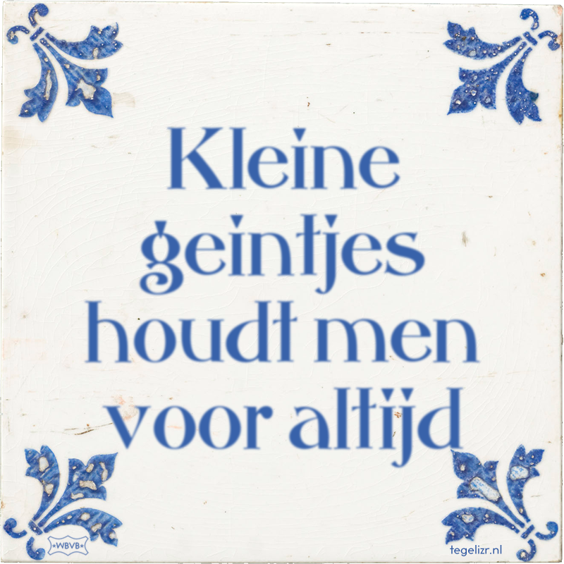 Kleine geintjes houdt men voor altijd - Online tegeltjes bakken