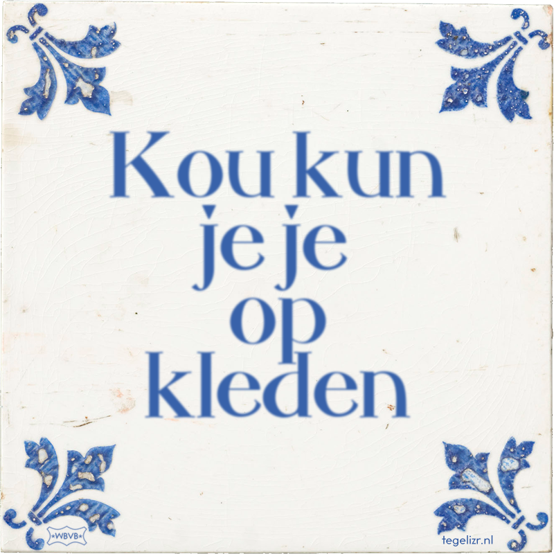 Kou kun je je op kleden - Online tegeltjes bakken