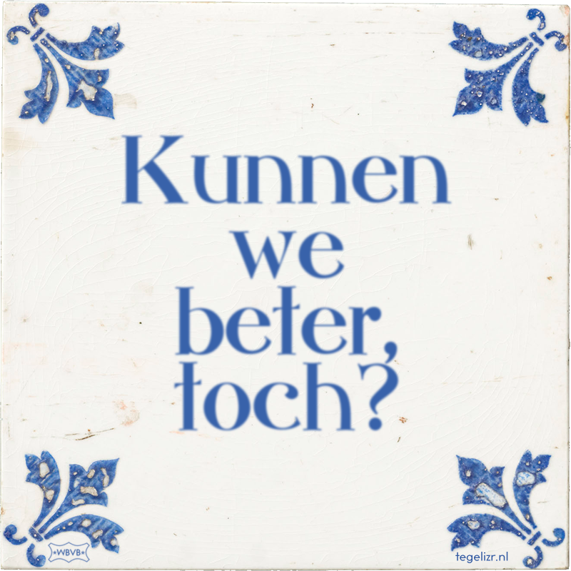 Kunnen we beter, toch? - Online tegeltjes bakken