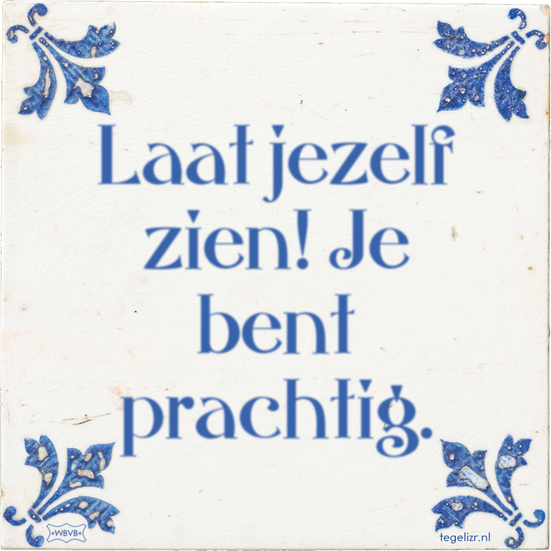 Laat jezelf zien! Je bent prachtig. - Online tegeltjes bakken