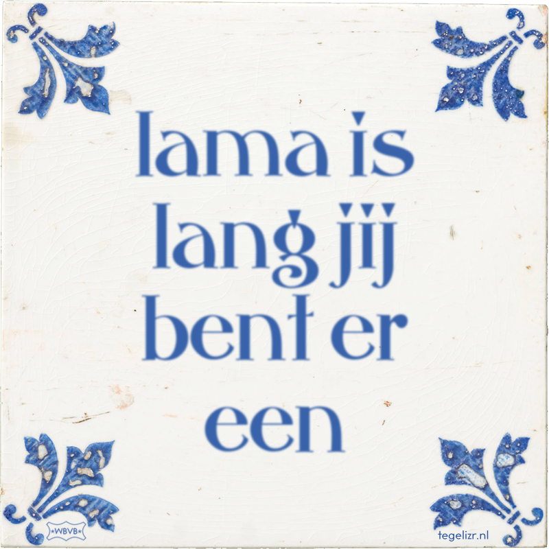 lama is lang jij bent er een - Online tegeltjes bakken
