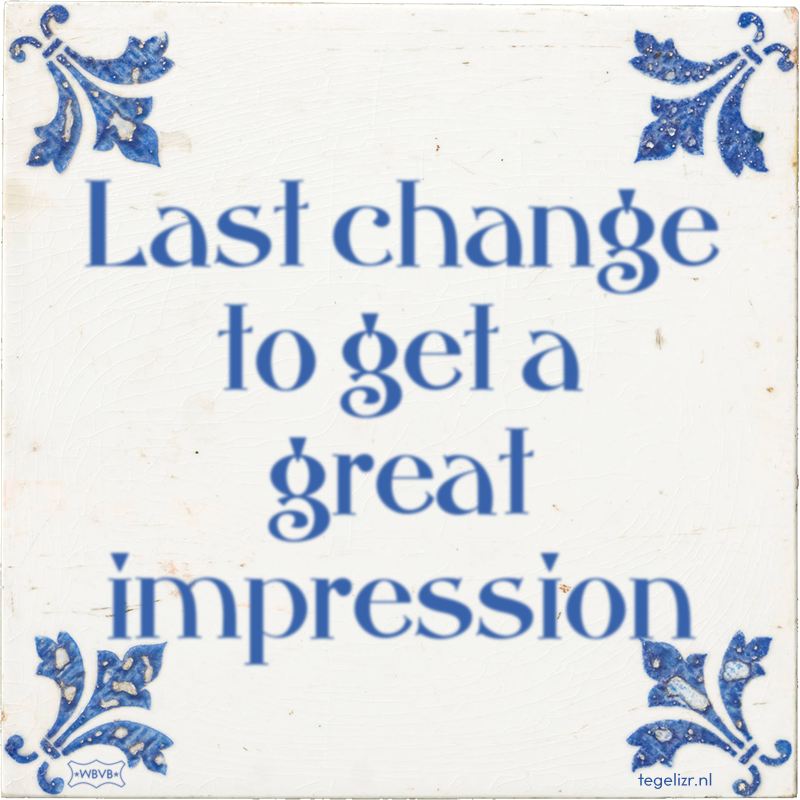 Last change to get a great impression - Online tegeltjes bakken