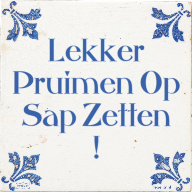 Lekker Pruimen Op Sap Zetten ! - Online tegeltjes bakken
