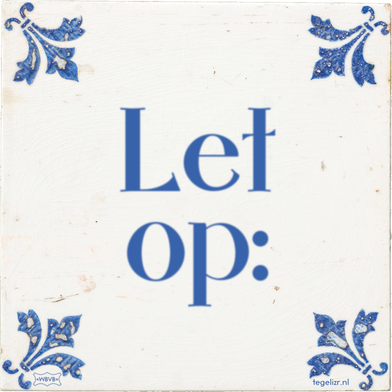 Let op: - Online tegeltjes bakken