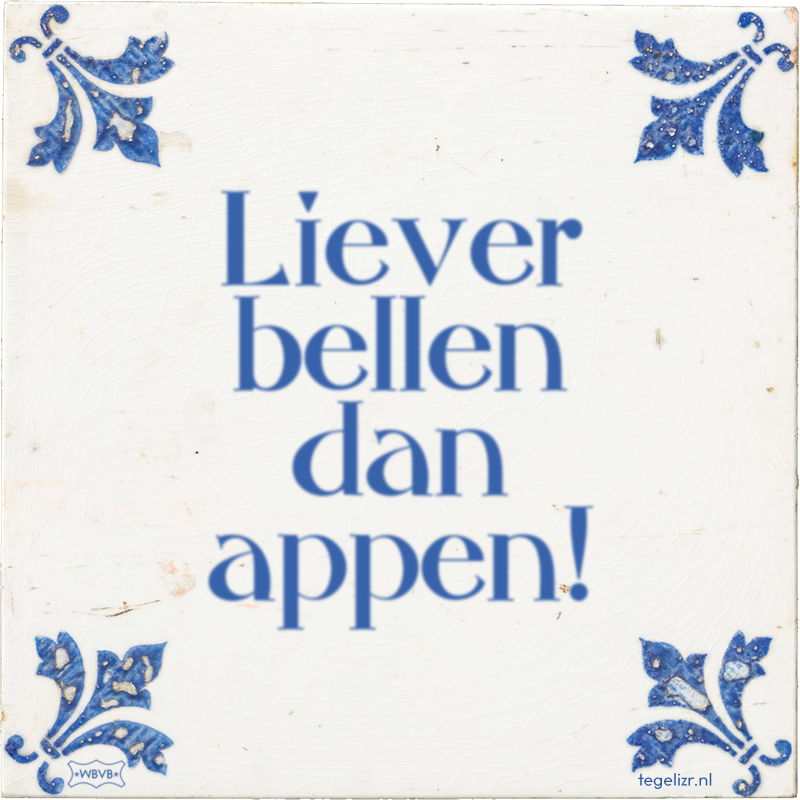 Liever bellen dan appen! - Online tegeltjes bakken
