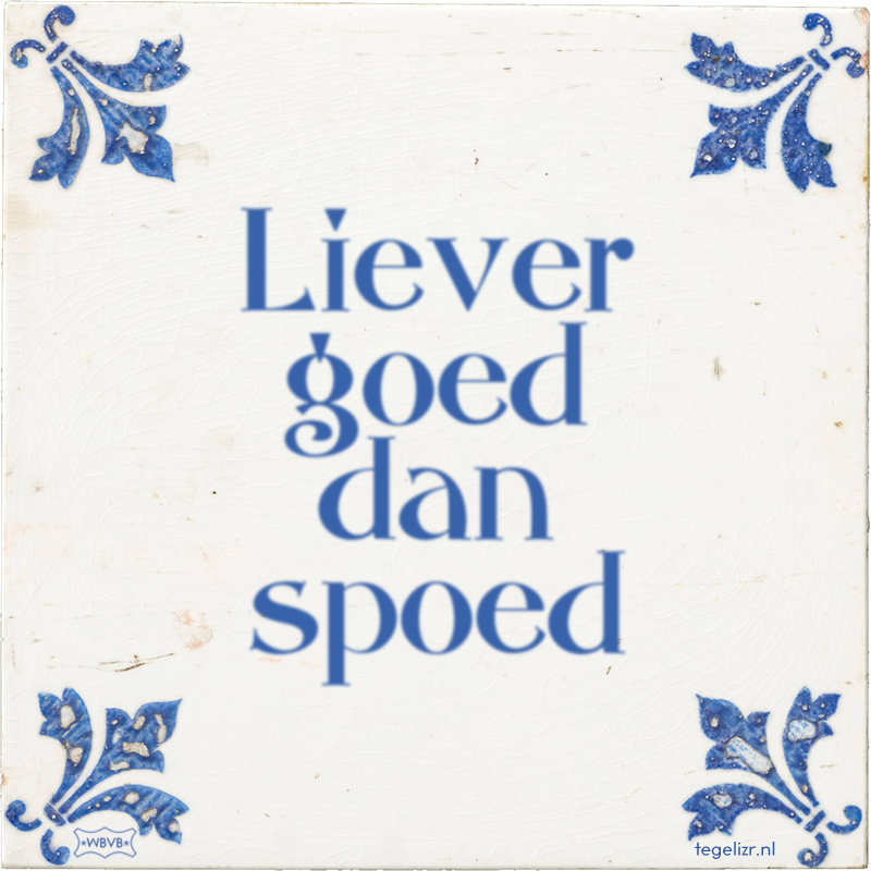 Liever goed dan spoed - Online tegeltjes bakken