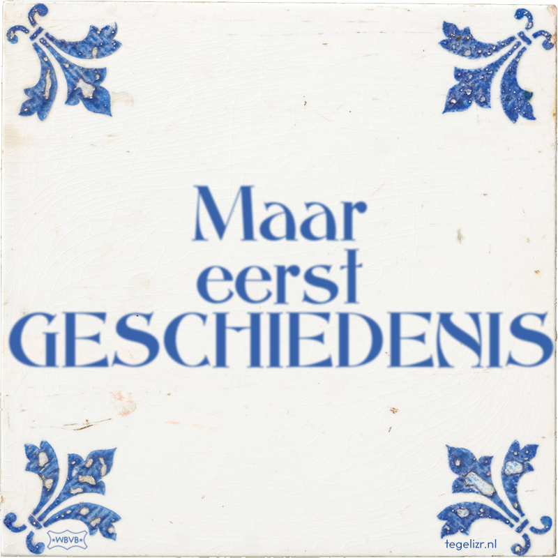Maar eerst GESCHIEDENIS - Online tegeltjes bakken