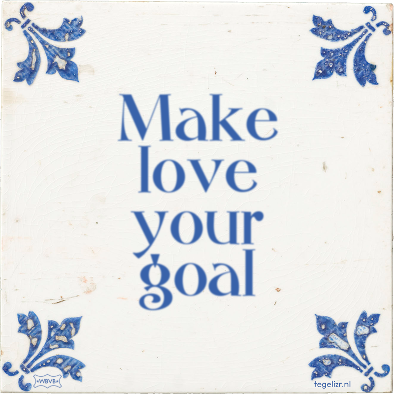Make love your goal - Online tegeltjes bakken