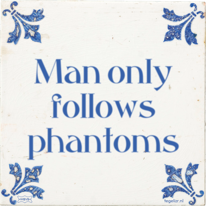 Man only follows phantoms - Online tegeltjes bakken