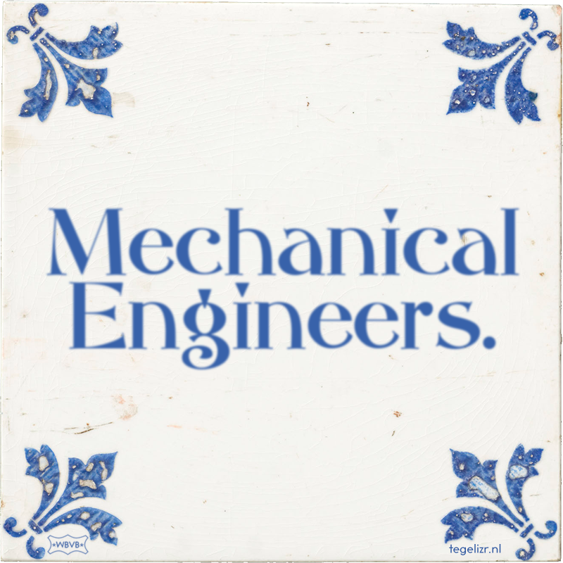 Mechanical Engineers. - Online tegeltjes bakken