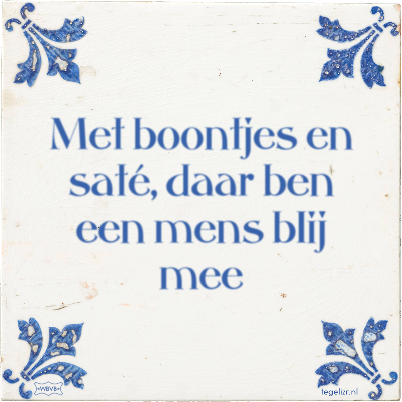 Met boontjes en saté, daar ben een mens blij mee - Online tegeltjes bakken
