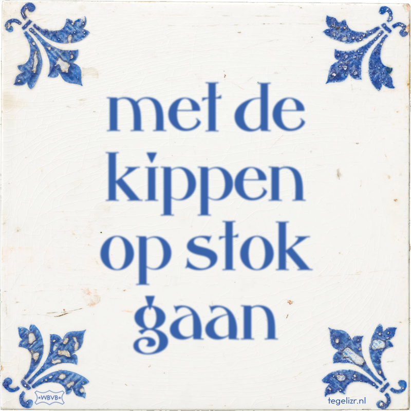 met de kippen op stok gaan - Online tegeltjes bakken
