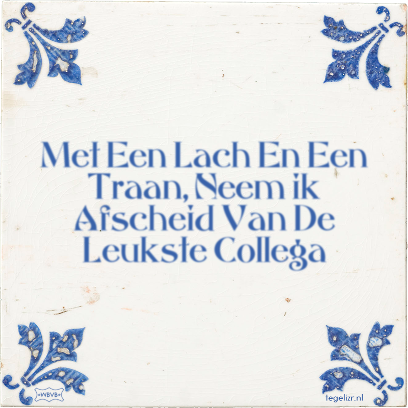 Met Een Lach En Een Traan, Neem ik Afscheid Van De Leukste Collega - Online tegeltjes bakken