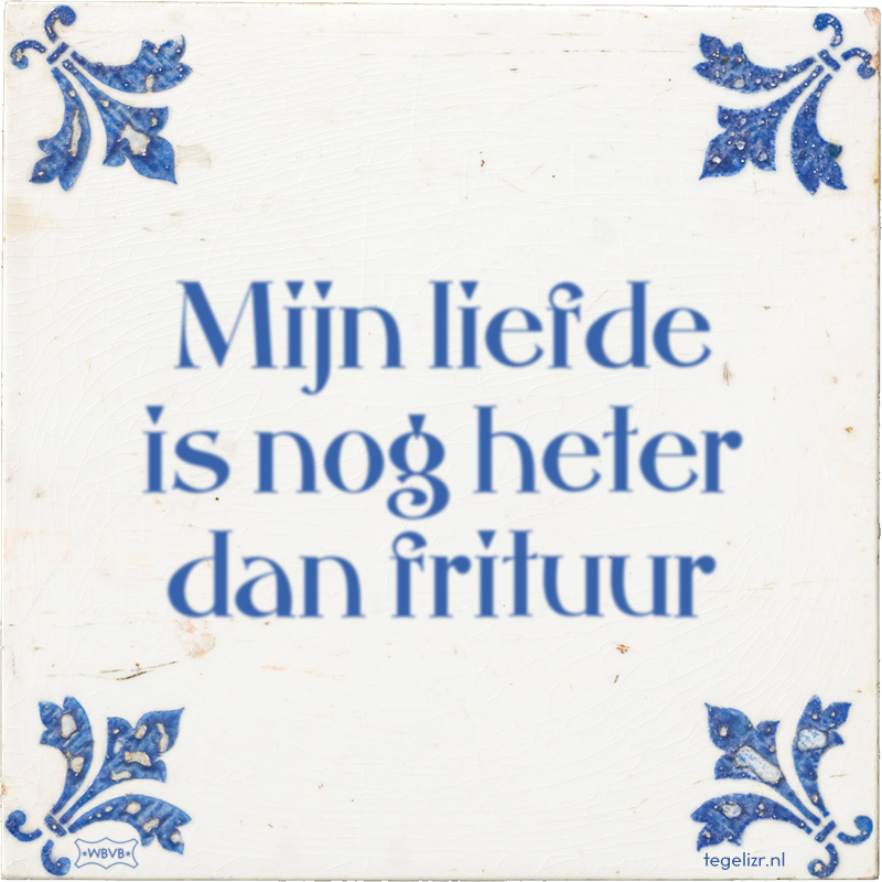 Mijn liefde is nog heter dan frituur - Online tegeltjes bakken