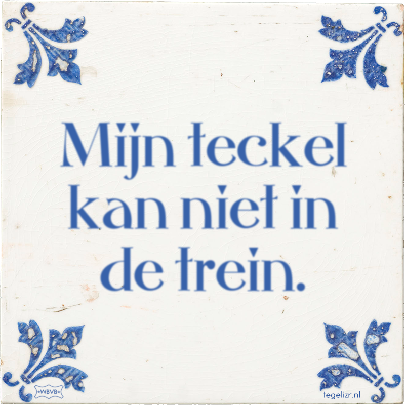 Mijn teckel kan niet in de trein. - Online tegeltjes bakken