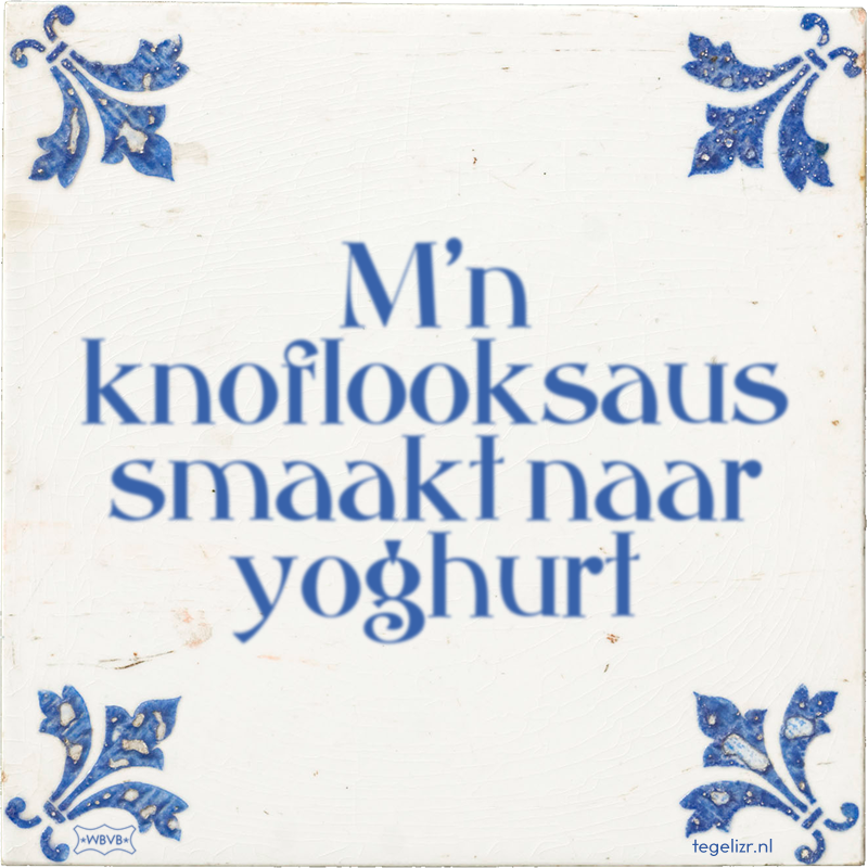 M'n knoflooksaus smaakt naar yoghurt - Online tegeltjes bakken