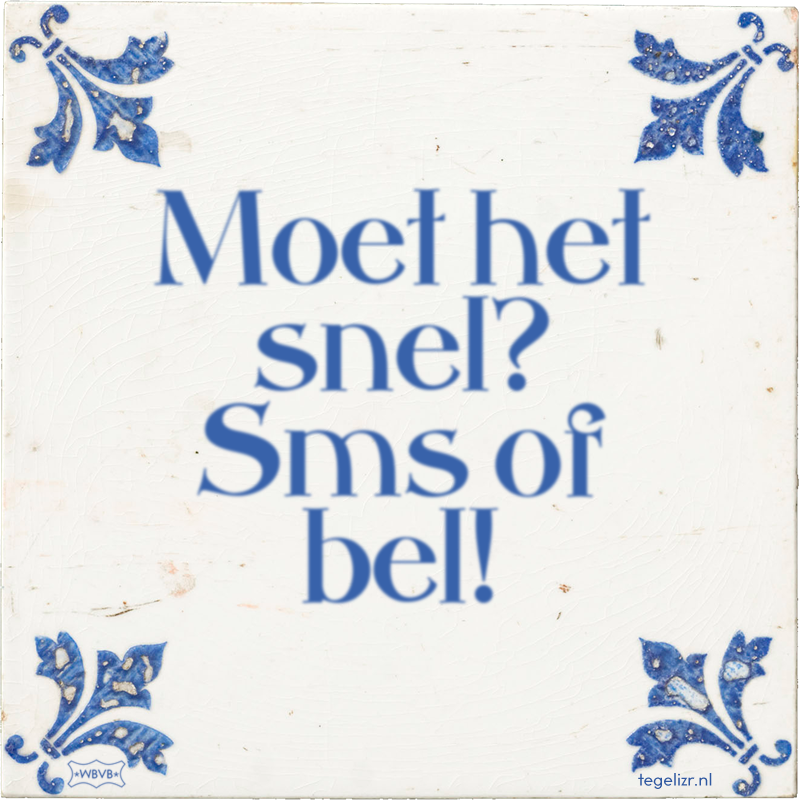 Moet het snel? Sms of bel! - Online tegeltjes bakken