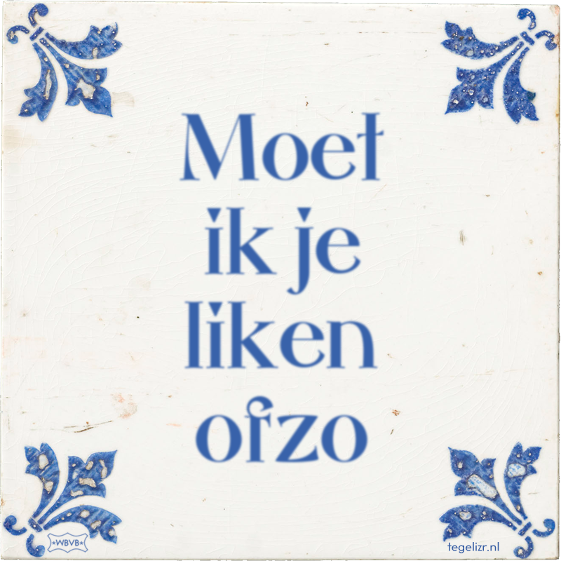 Moet ik je liken ofzo - Online tegeltjes bakken