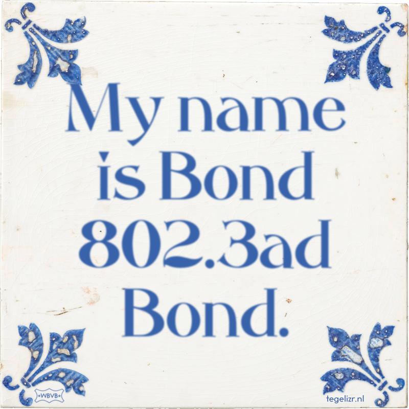 My name is Bond 802.3ad Bond. - Online tegeltjes bakken