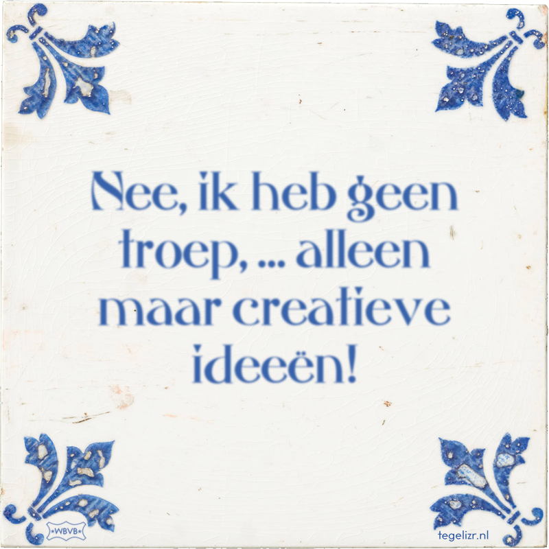 Nee, ik heb geen troep, … alleen maar creatieve ideeën! - Online tegeltjes bakken