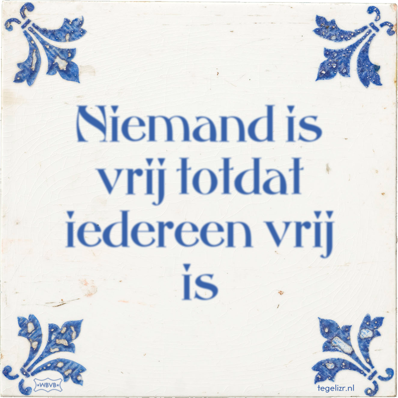 Niemand is vrij totdat iedereen vrij is - Online tegeltjes bakken