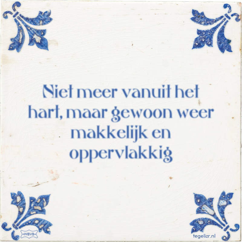 Niet meer vanuit het hart, maar gewoon weer makkelijk en oppervlakkig - Online tegeltjes bakken