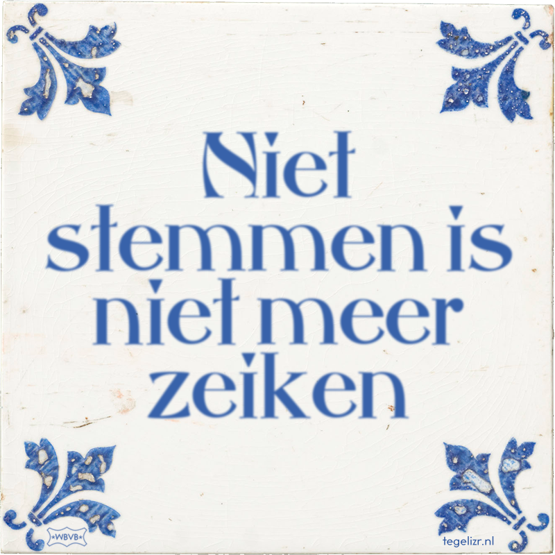 Niet stemmen is niet meer zeiken - Online tegeltjes bakken