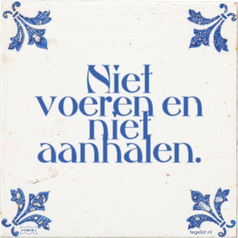 Niet voeren en niet aanhalen. - Online tegeltjes bakken