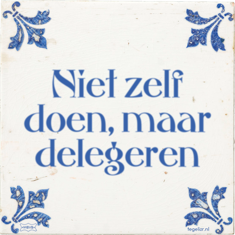 Niet zelf doen, maar delegeren - Online tegeltjes bakken