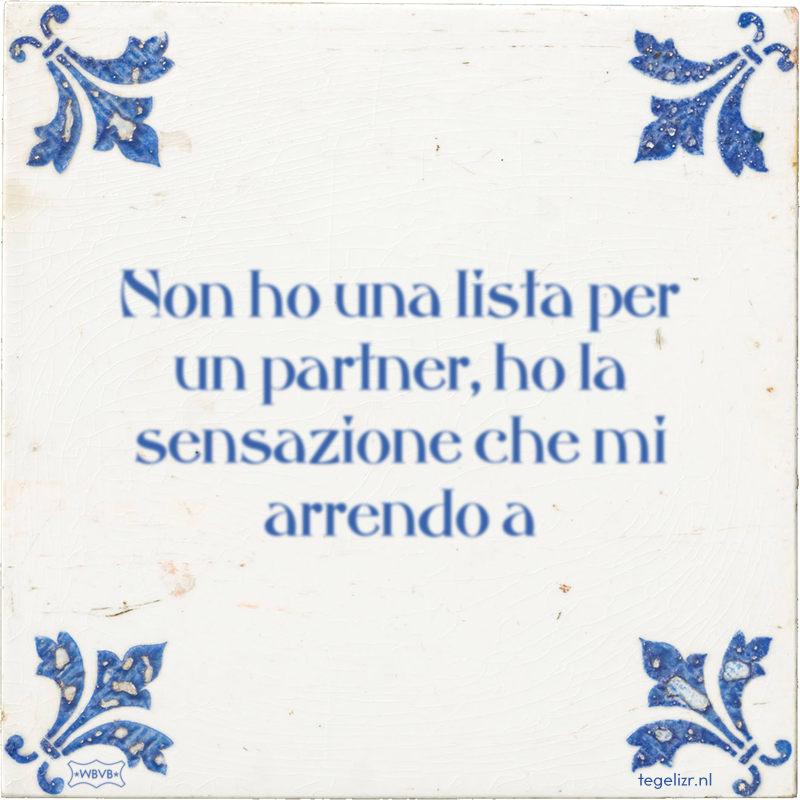 Non ho una lista per un partner, ho la sensazione che mi arrendo a - Online tegeltjes bakken