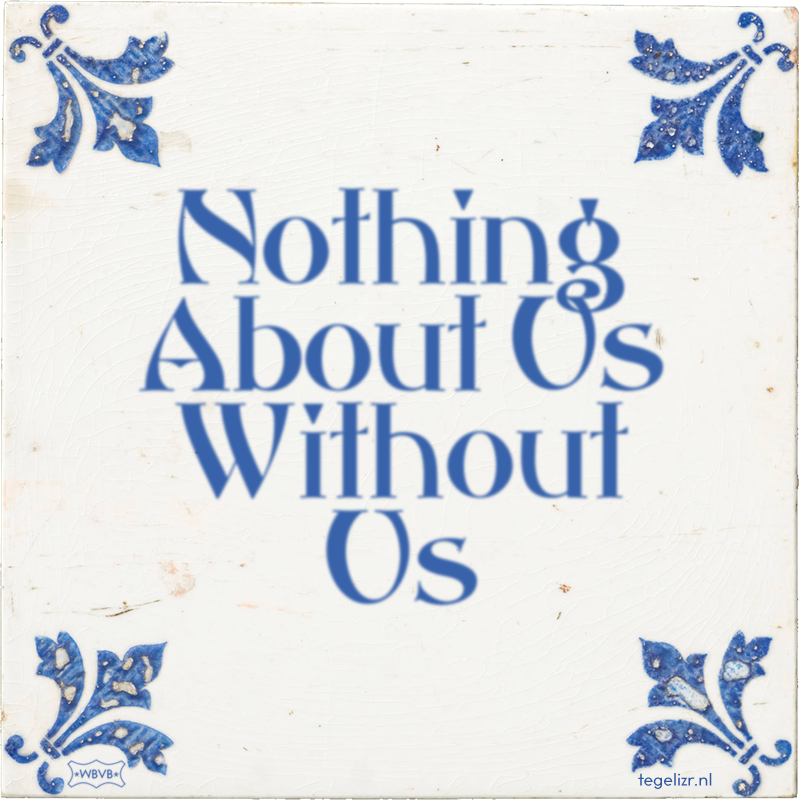 Nothing About Us Without Us - Online tegeltjes bakken