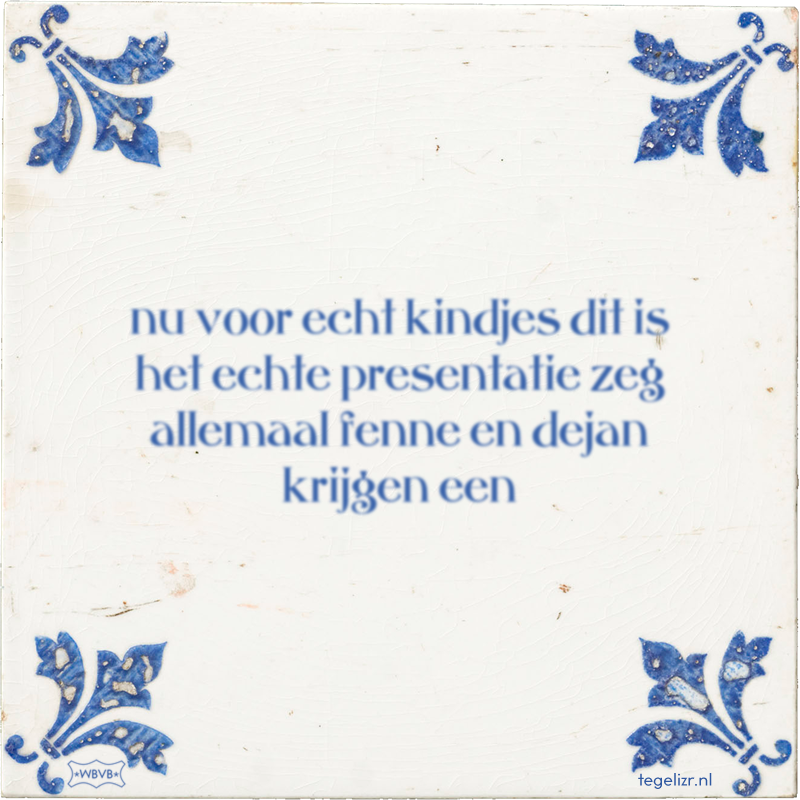 nu voor echt kindjes dit is het echte presentatie zeg allemaal fenne en dejan krijgen een - Online tegeltjes bakken