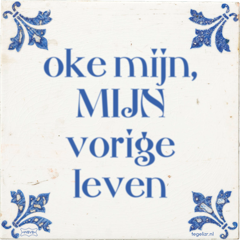 oke mijn, MIJN vorige leven - Online tegeltjes bakken