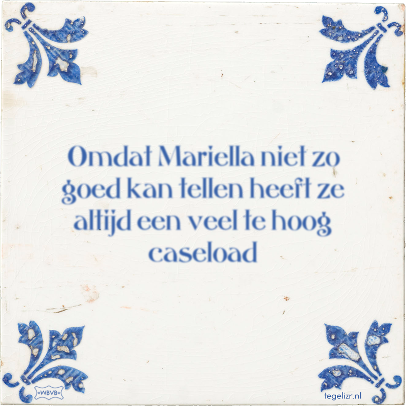 Omdat Mariella niet zo goed kan tellen heeft ze altijd een veel te hoog caseload - Online tegeltjes bakken