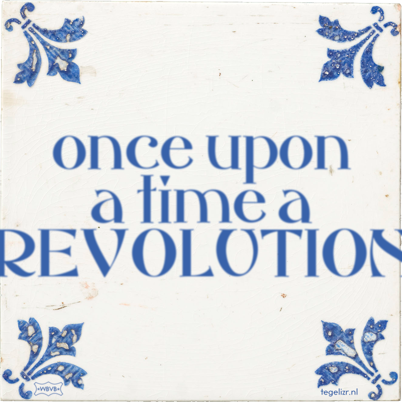 once upon a time a REVOLUTION - Online tegeltjes bakken