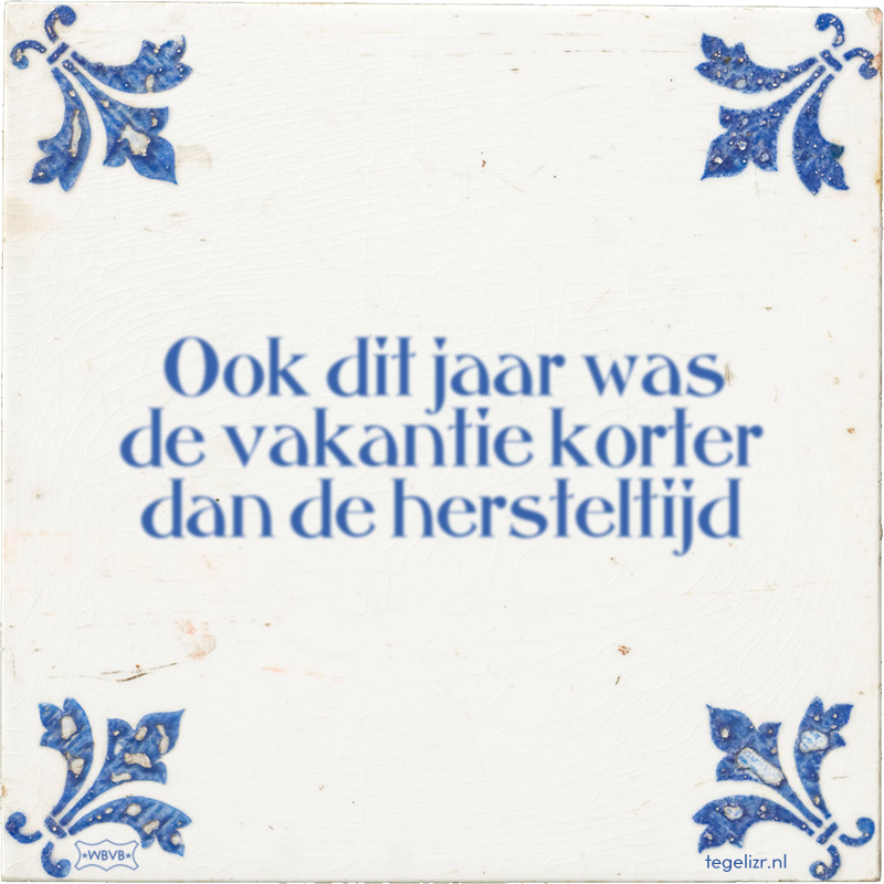 Ook dit jaar was de vakantie korter dan de hersteltijd - Online tegeltjes bakken
