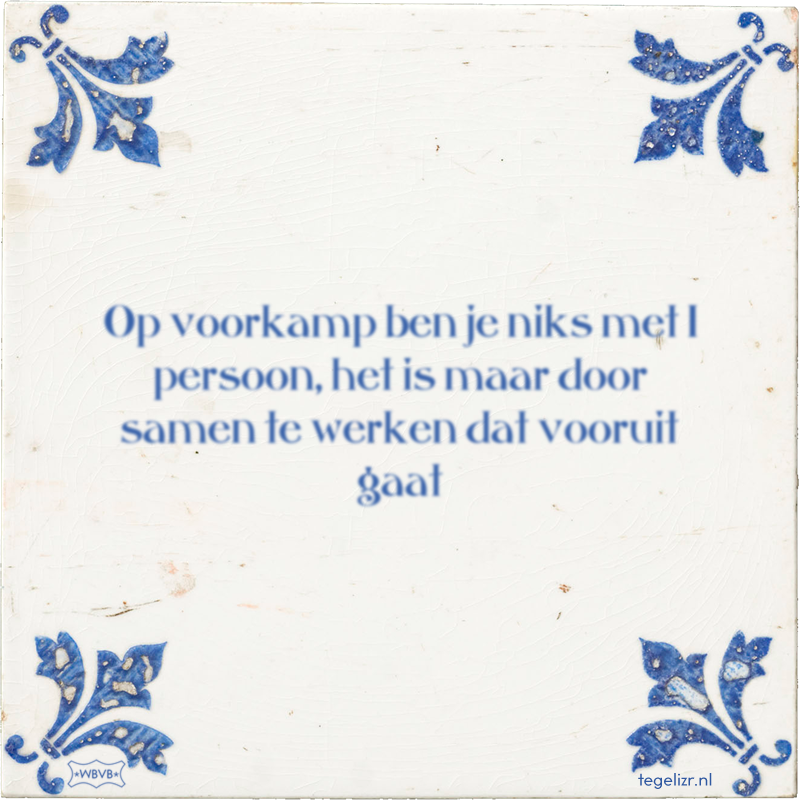 Op voorkamp ben je niks met 1 persoon, het is maar door samen te werken dat vooruit gaat - Online tegeltjes bakken