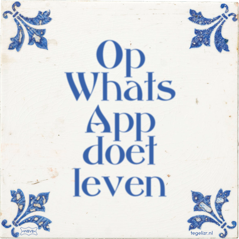 Op Whats App doet leven - Online tegeltjes bakken